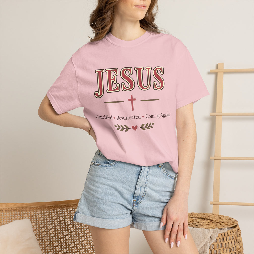 Jesus Crucified • Resurrected • Coming Again | Christian Comfort Colors T-Shirt | Faith-Based Graphic Tee | Christian Gift for Women