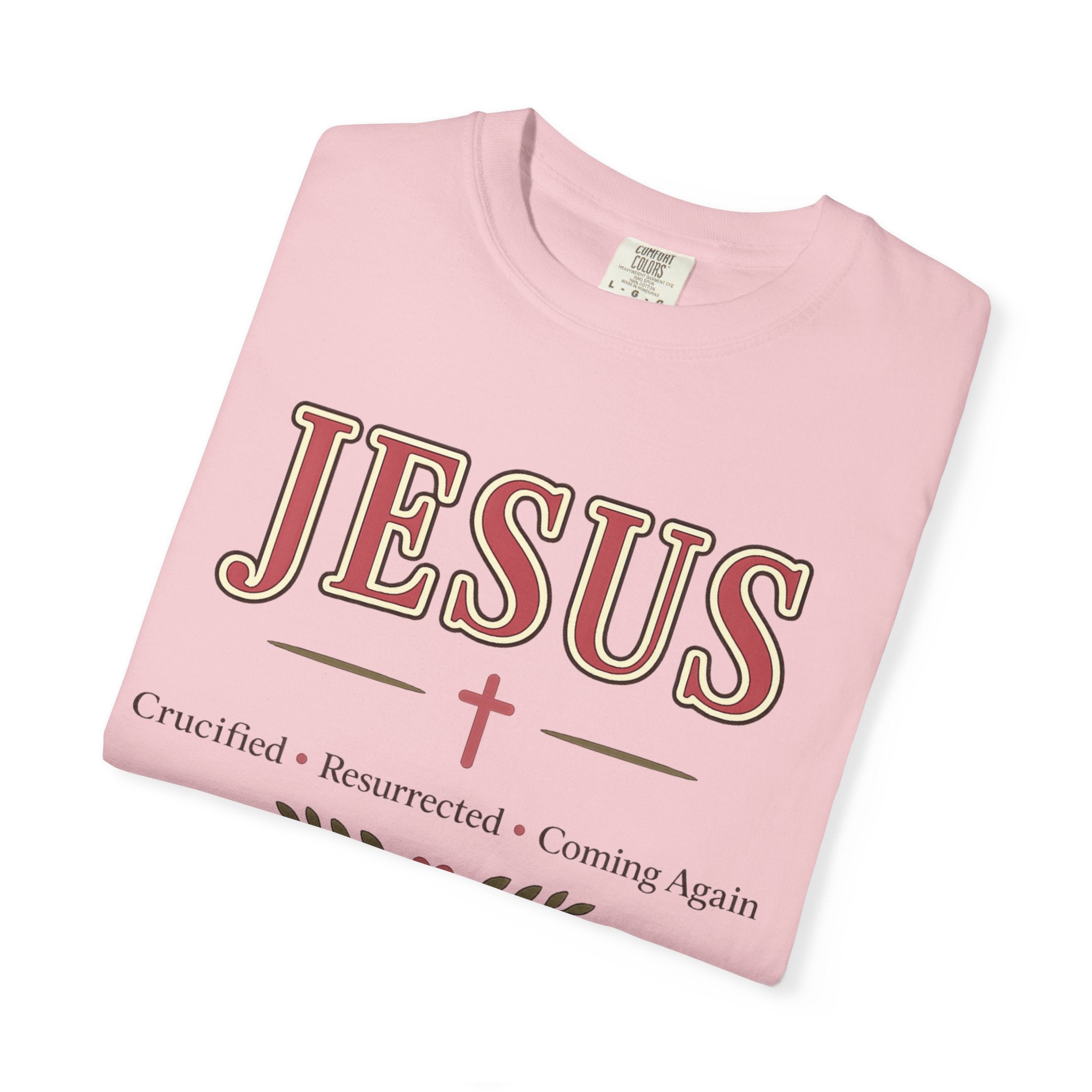 Jesus Crucified • Resurrected • Coming Again | Christian Comfort Colors T-Shirt | Faith-Based Graphic Tee | Christian Gift for Women