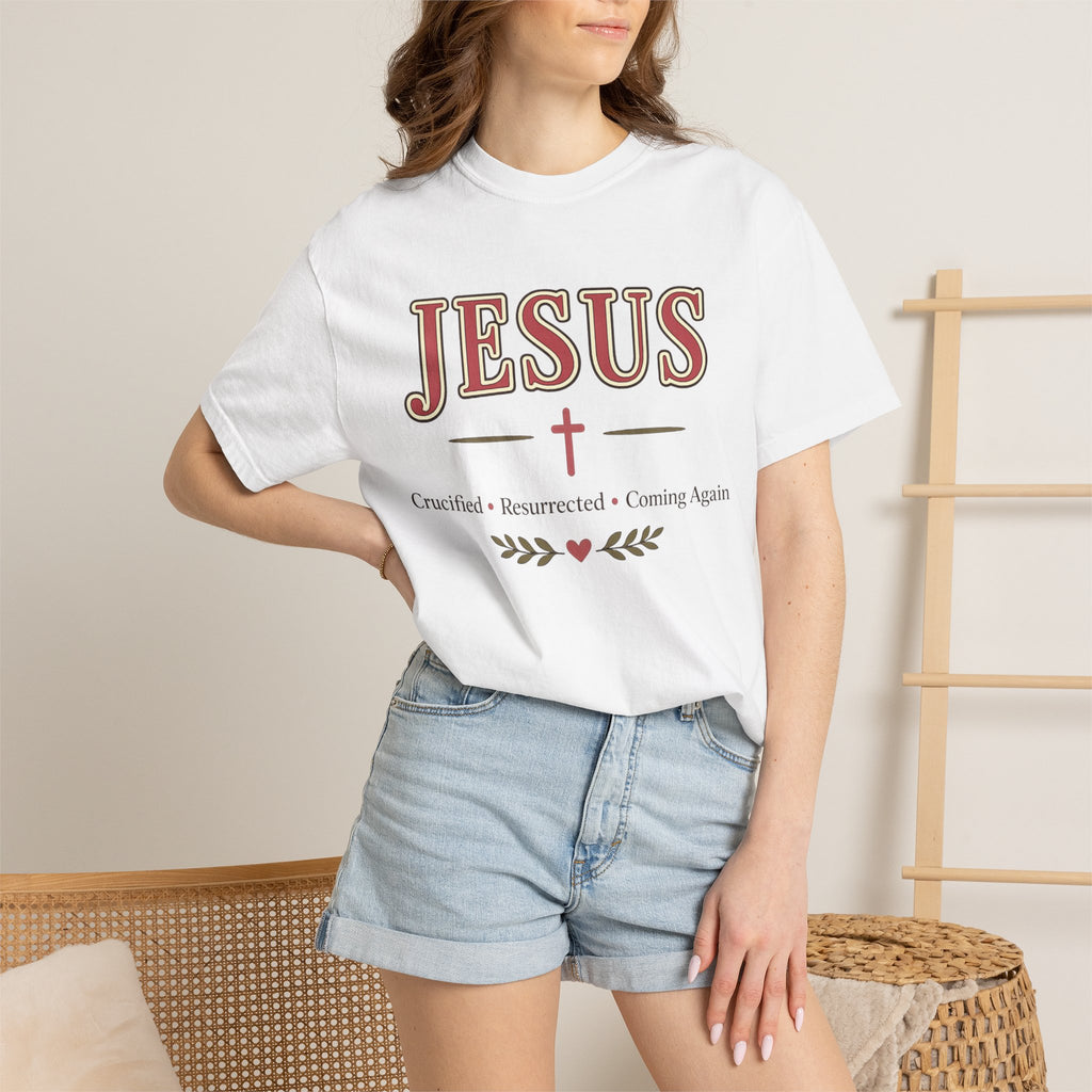 Jesus Crucified • Resurrected • Coming Again | Christian Comfort Colors T-Shirt | Faith-Based Graphic Tee | Christian Gift for Women
