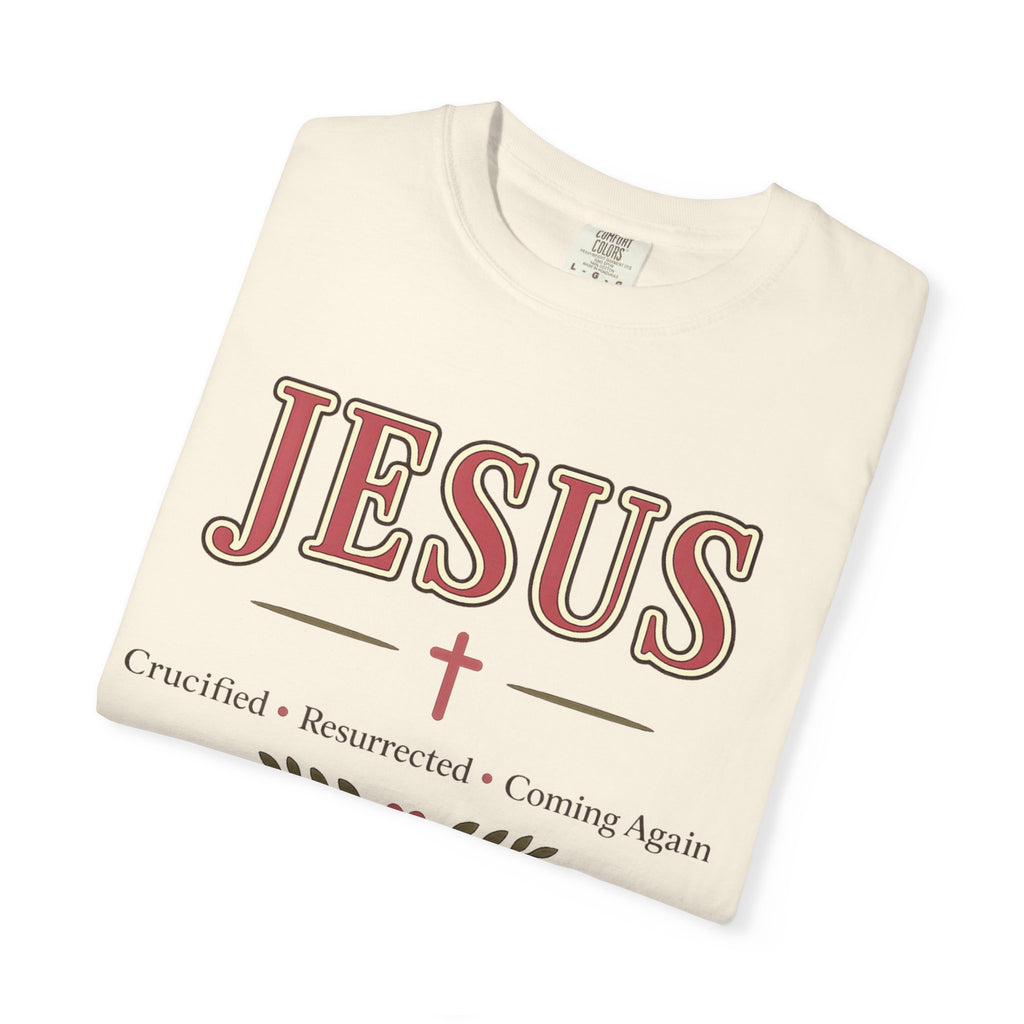 Jesus Crucified • Resurrected • Coming Again | Christian Comfort Colors T-Shirt | Faith-Based Graphic Tee | Christian Gift for Women