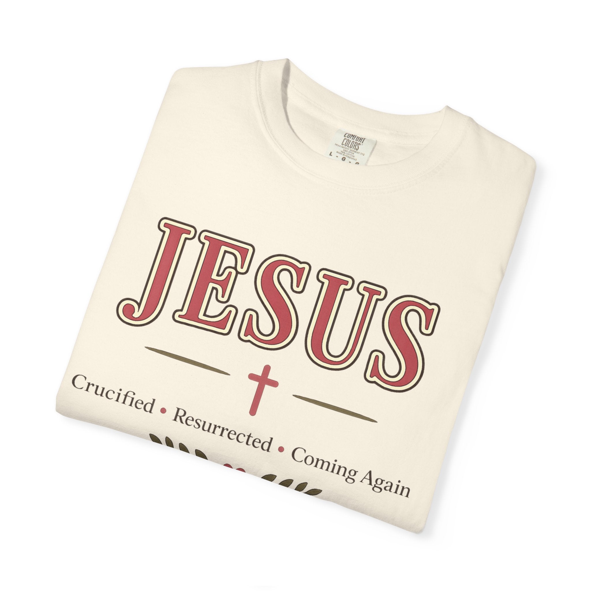 Jesus Crucified • Resurrected • Coming Again | Christian Comfort Colors T-Shirt | Faith-Based Graphic Tee | Christian Gift for Women