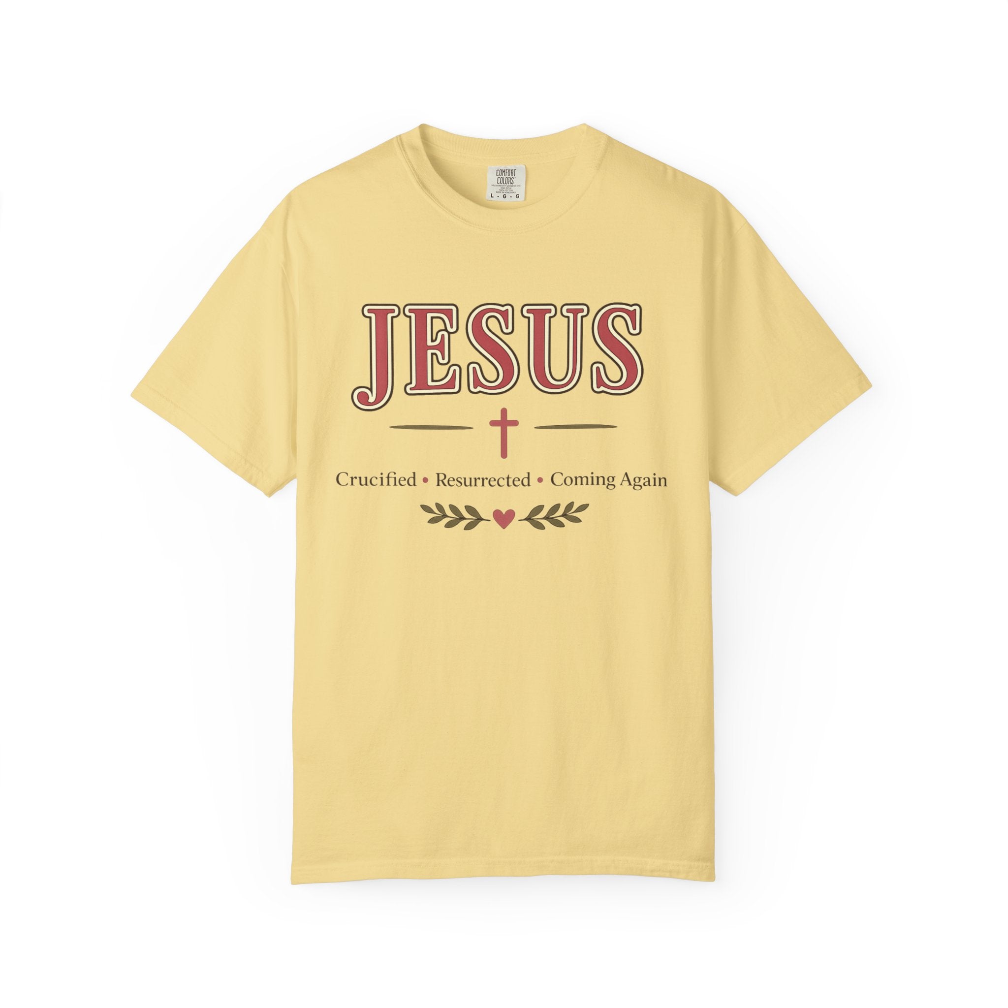 Jesus Crucified • Resurrected • Coming Again | Christian Comfort Colors T-Shirt | Faith-Based Graphic Tee | Christian Gift for Women