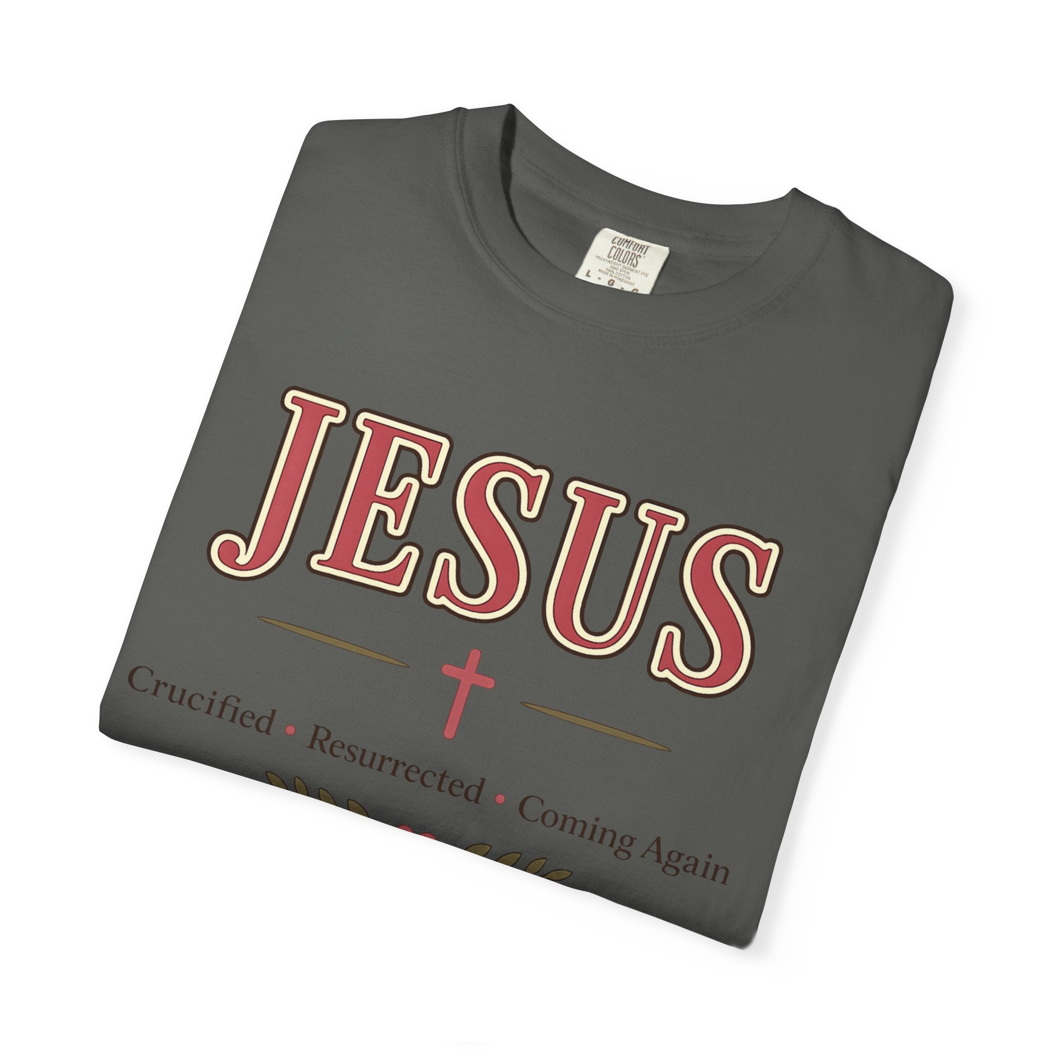 Jesus Crucified • Resurrected • Coming Again | Christian Comfort Colors T-Shirt | Faith-Based Graphic Tee | Christian Gift for Women
