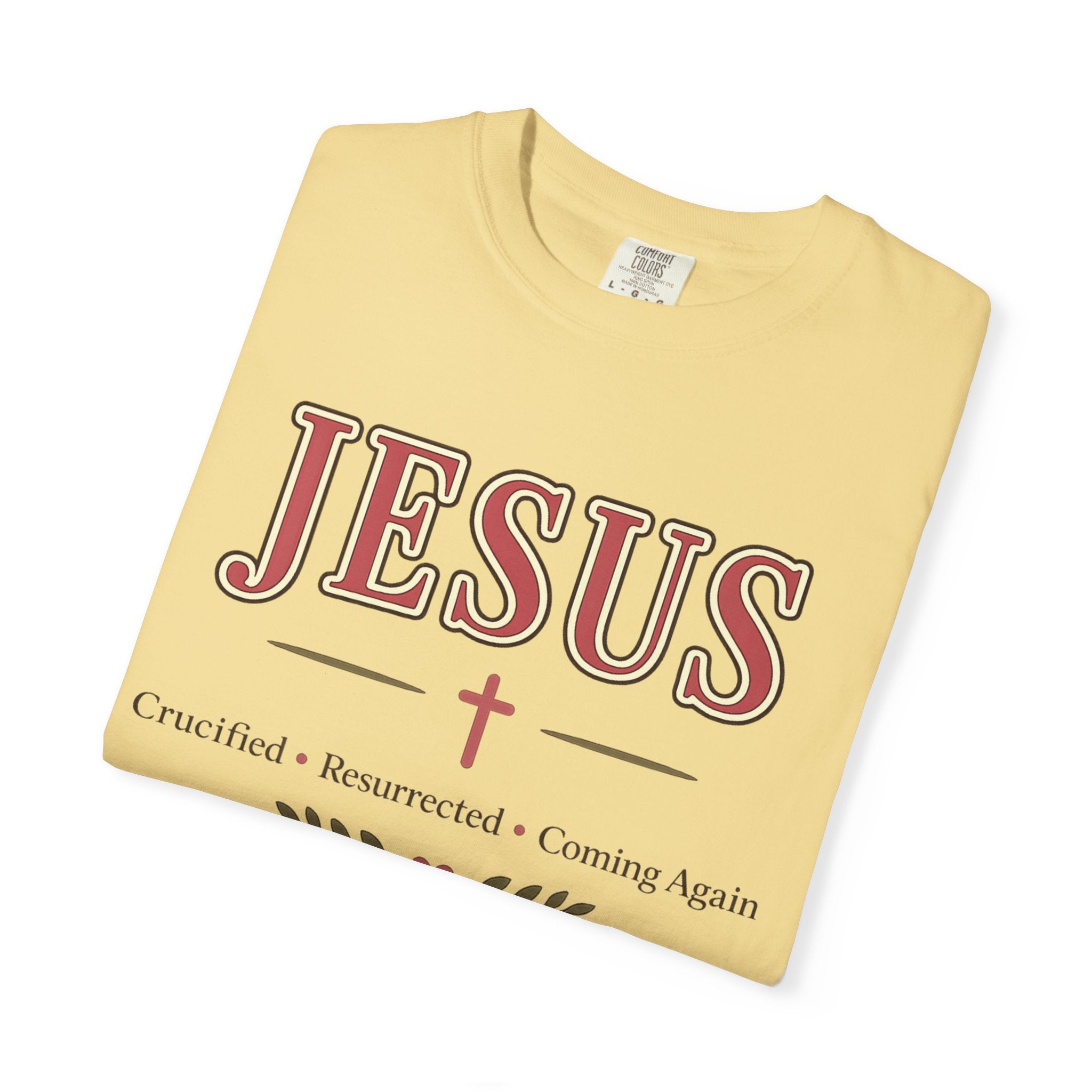 Jesus Crucified • Resurrected • Coming Again | Christian Comfort Colors T-Shirt | Faith-Based Graphic Tee | Christian Gift for Women