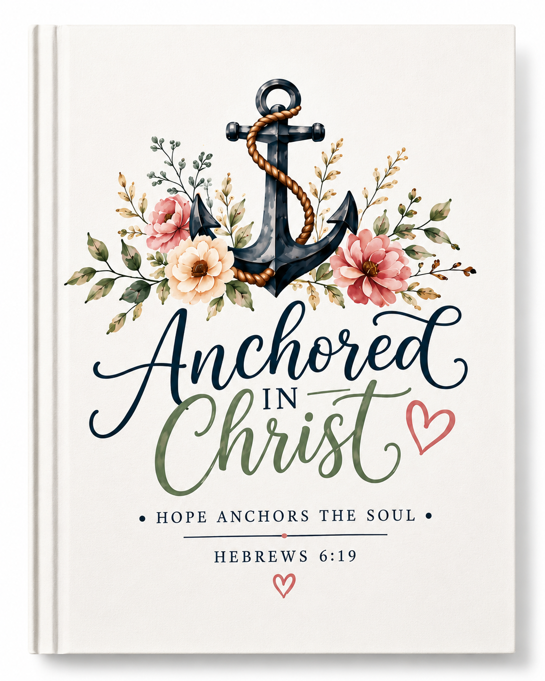 Anchored in Christ Hardcover Journal — Floral Anchor Bible Verse Notebook (Hebrews 6:19)